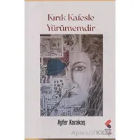 Kırık Kafesle Yürümemdir - Ayfer Karakaş - Klaros Yayınları