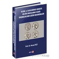 Ulusal ve Uluslararası Hukukta Kültür Varlıklarına İlişkin Uyuşmazlıkların Çözüm Mekanizmaları