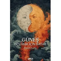 Güneş Doğmak İçin Batar - Mustafa Kaplan - Gece Kitaplığı