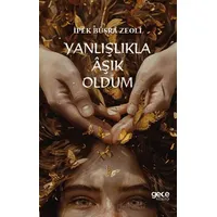 Yanlışlıkla Aşık Oldum - İpek Büşra Zeoli - Gece Kitaplığı