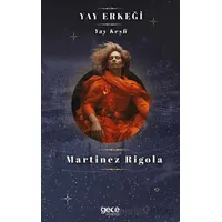 Yay Erkeği - Martinez Rigola - Gece Kitaplığı