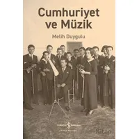 Cumhuriyet ve Müzik - Melih Duygulu - İş Bankası Kültür Yayınları