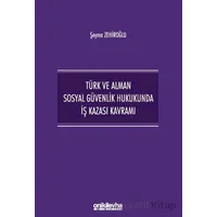 Türk ve Alman Sosyal Güvenlik Hukukunda İş Kazası Kavramı - Şeyma Zehiroğlu - On İki Levha Yayınları
