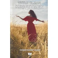 Mutlu Olmayı Keşfetmek - Hasan Basri Yazıcı - Ateş Yayınları