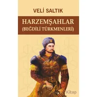 Harzemşahlar (Beğdili Türkmenleri) - Veli Saltık - Liman Yayınevi