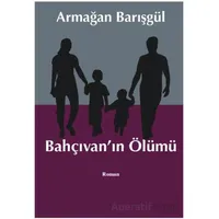 Bahçıvanın Ölümü - Armağan Barışgül - Liman Yayınevi