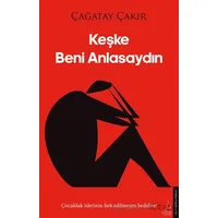 Keşke Beni Anlasaydın - Çağatay Çakır - Destek Yayınları