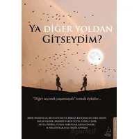 Ya Diğer Yoldan Gitseydim? - Zuhal Gürçimen - Destek Yayınları