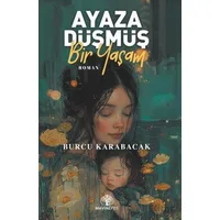 Ayaza Düşmüş Bir Yaşam - Burcu Karabacak - Mavi Nefes Yayınları