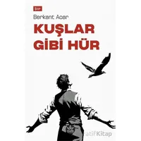 Kuşlar Gibi Hür - Berkant Acar - Elpis Yayınları