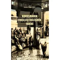 Konuşmanın Evcilleştirilişinin Tarihi - Kazım Tolga Gürel - Paradigma Akademi Yayınları