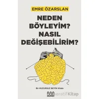 Neden Böyleyim? Nasıl Değişebilirim? Bir Huzursuz Beyin Kitabı - Emre Özarslan - Mundi
