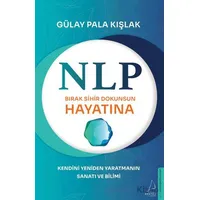 NLP - Bırak Sihir Dokunsun Hayatına - Gülay Pala Kışlak - Destek Yayınları