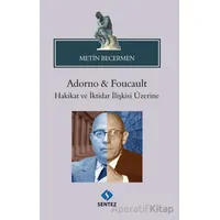 Adorno & Foucault Hakikat ve İktidar İlişkisi Üzerine - Metin Becermen - Sentez Yayınları
