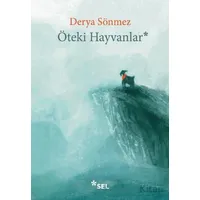 Öteki Hayvanlar - Derya Sönmez - Sel Yayıncılık