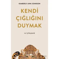 Kendi Çığlığını Duymak ve İyileşmek - Kimberly Ann Johnson - Okuyan Us Yayınları