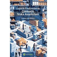 Lojistik Faaliyetlerde Çözümlü Vaka Analizleri - Gürkan Kavrazlı - Hiperlink Yayınları