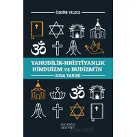 Yahudilik-Hristiyanlık Hinduizm ve Budizm’in Kısa Tarihi - Özgür Yıldız - Astana Yayınları