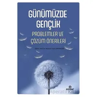 Günümüzde Gençlik Problemler ve Çözüm Önerileri - Kolektif - Ensar Neşriyat
