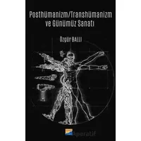 Posthümanizm - Transhümanizm ve Günümüz Sanatı - Özgür Ballı - Siyasal Kitabevi