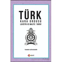 Türk Kara Ordusu Lojistik ve Maliye Tarihi - Tamer Gökdemir - Orient Yayınları