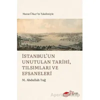 İstanbul’un Unutulan Tarihi, Tılsımları ve Efsaneleri - M. Abdullah Tuğ - The Kitap