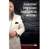 Pardon Bir Soru Sorabilir Miyim? - Ufuk Okan Güvendiren - Siyah Beyaz Yayınları