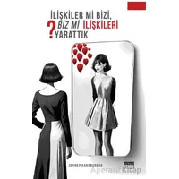 İlişkiler Mi Bizi, Biz Mi İlişkileri Yarattık? - Zeynep Karaburçak - Siyah Beyaz Yayınları