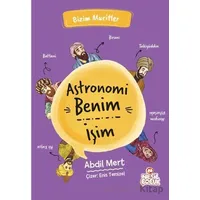 Astronomi Benim İşim - Abdil Mert - Nesil Çocuk Yayınları