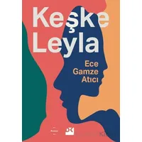 Keşke Leyla - Ece Gamze Atıcı - Doğan Kitap