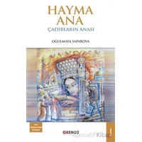 Hayma Ana Çadırların Anası - Oğulmaya Saparova - Bengü Yayınları