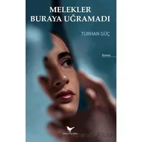 Melekler Buraya Uğramadı - Turhan Güç - Günce Yayınları