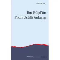 İbn Rüşd’ün Fıkıh Usulü Anlayışı - Hatice Alsaç - Ankara Okulu Yayınları