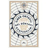 Gel Dünyayı Keşfedelim - Gezgin Bir Tarihçinin Seyahat Defteri - İlber Ortaylı - Kronik Kitap