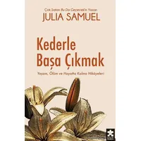 Kederle Başa Çıkmak Yaşam, Ölüm ve Hayatta Kalma Hikayeleri - Julia Samuel - Eksik Parça Yayınları