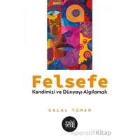 Felsefe - Kendimizi ve Du¨nyayı Algılamak - Celal Türer - Eski Yeni Yayınları