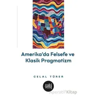 Amerikada Felsefe ve Klasik Pragmatizm - Celal Türer - Eski Yeni Yayınları