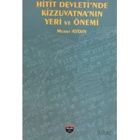 Hitit Devleti’nde Kizzuvatna’nın Yeri ve Önemi - Murat Aydın - Bilgin Kültür Sanat Yayınları