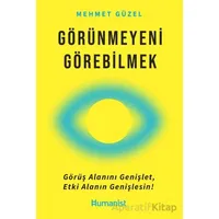 Görünmeyeni Görebilmek - Mehmet Güzel - Hümanist Kitap Yayıncılık
