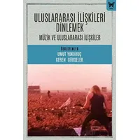 Uluslararası İlişkileri Dinlemek: Uluslararası İlişkiler ve Müzik - Umut Yukaruç - Nika Yayınevi