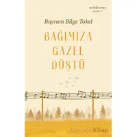 Bağımıza Gazel Düştü - Bayram Bilge Tokel - Muhit Kitap