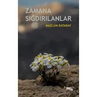 Zamana Sığdırılanlar - Mazlum Bataray - Sınırsız Kitap