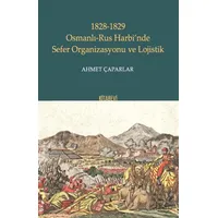 1828-1829 Osmanlı-Rus Harbi’nde Sefer Organizasyonu ve Lojistik