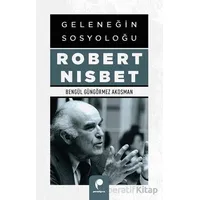Geleneğin Sosyoloğu Robert Nısbet - Bengül Güngörmez Akosman - Paradigma Yayıncılık