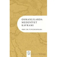 Osmanlılarda Medeniyet Kavramı - Tuncer Baykara - Post Yayınevi