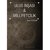 Ulus İnşası ve Milliyetçilik - Şenol Durgun - İstanbul Gelişim Üniversitesi Yayınları
