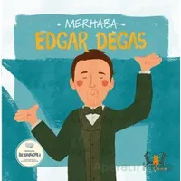 Merhaba Edgar Degas Sanatçıyla İlk Buluşma - Kolektif - Hayalperest Çocuk