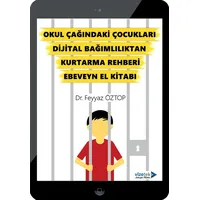 Okul Çağındaki Çocukları Dijital Bağımlılıktan Kurtarma Rehberi Ebeveyn El Kitabı