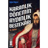 Karanlık Dönemin Aydınlık Bestekarı III. Selim - Aykut Sığırcı - Mavi Gök Yayınları