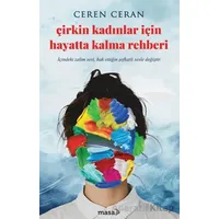 Çirkin Kadınlar İçin Hayatta Kalma Rehberi - Ceren Ceran - Masa Kitap